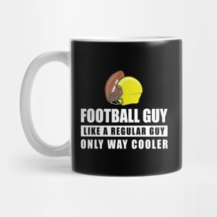 Football Guy Like A Regular Guy Only Way Cooler - Funny Quote Mug